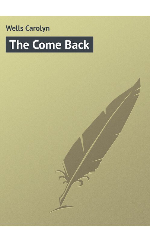 Обложка книги «The Come Back» автора Carolyn Wells.