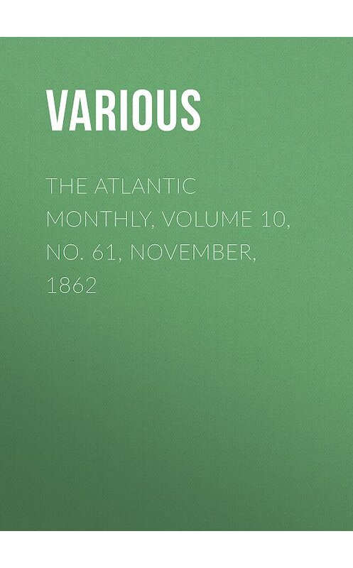 Обложка книги «The Atlantic Monthly, Volume 10, No. 61, November, 1862» автора Various.
