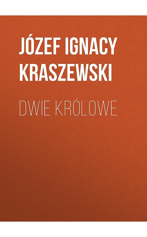 Обложка книги «Dwie królowe» автора Józef Ignacy Kraszewski.