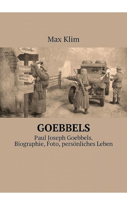 Обложка книги «Goebbels. Paul Joseph Goebbels. Biographie, Foto, persönliches Leben» автора Max Klim. ISBN 9785449309945.