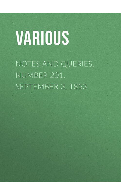 Обложка книги «Notes and Queries, Number 201, September 3, 1853» автора Various.