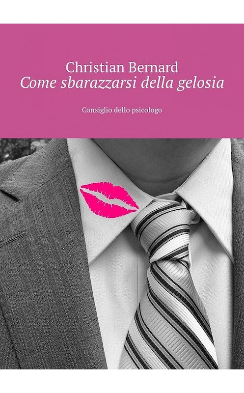 Обложка книги «Come sbarazzarsi della gelosia. Consiglio dello psicologo» автора Christian Bernard. ISBN 9785449326126.