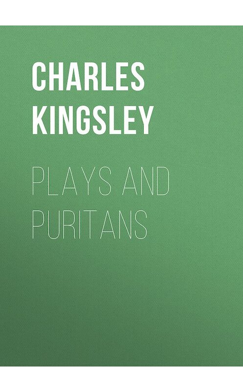 Обложка книги «Plays and Puritans» автора Charles Kingsley.