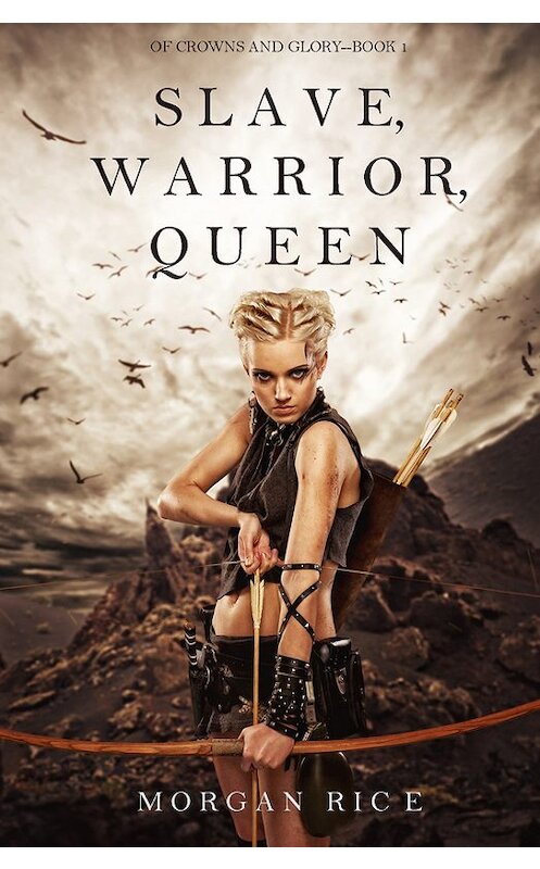 Обложка книги «Slave, Warrior, Queen» автора Моргана Райса. ISBN 9781632915528.