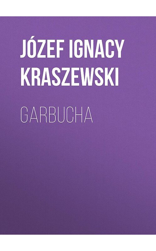 Обложка книги «Garbucha» автора Józef Ignacy Kraszewski.