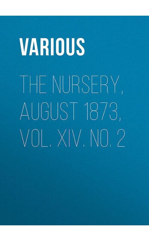 Обложка книги «The Nursery, August 1873, Vol. XIV. No. 2» автора Various.