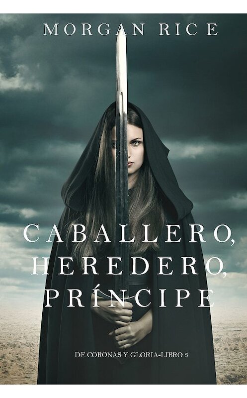 Обложка книги «Caballero, Heredero, Príncipe» автора Моргана Райса. ISBN 9781632919687.