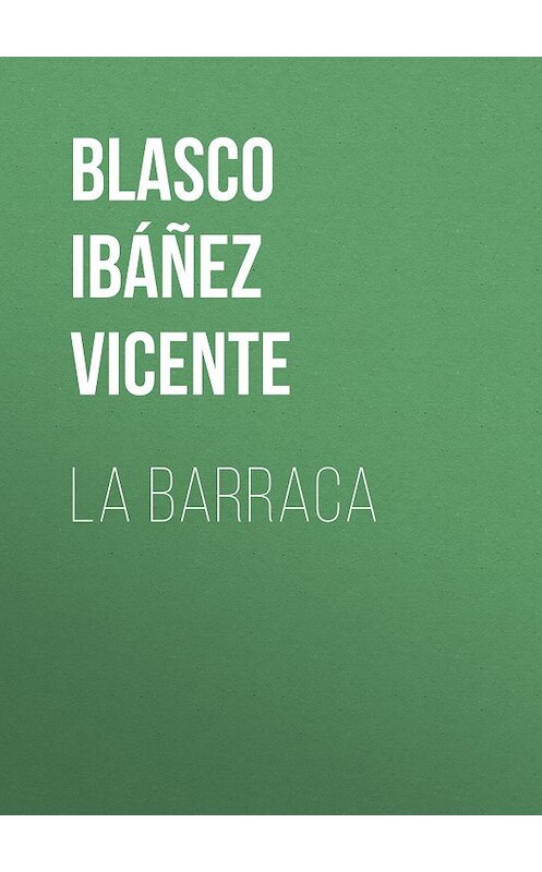 Обложка книги «La Barraca» автора Висенте Бласко-Ибаньеса.