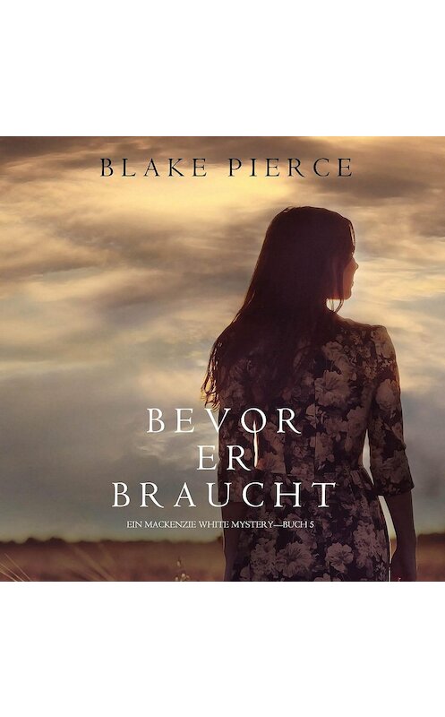 Обложка аудиокниги «Bevor Er Braucht» автора Блейка Пирса. ISBN 9781094301518.
