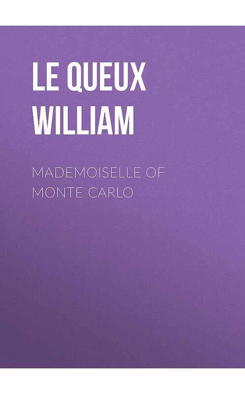 Обложка книги «Mademoiselle of Monte Carlo» автора William Le Queux.