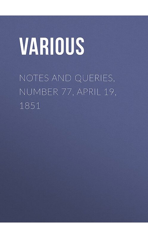 Обложка книги «Notes and Queries, Number 77, April 19, 1851» автора Various.