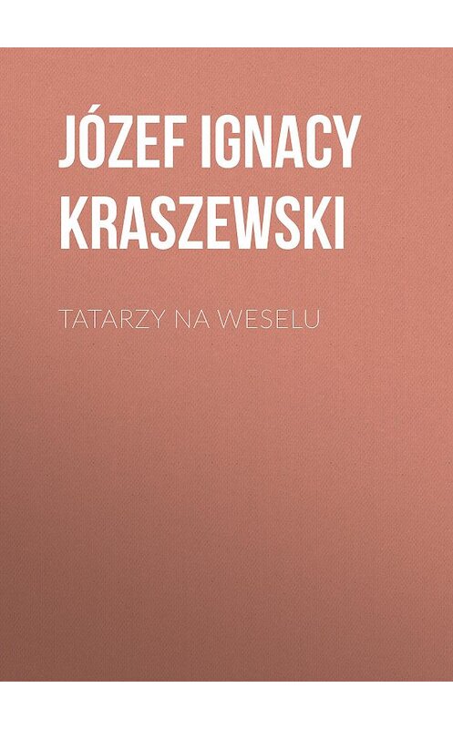 Обложка книги «Tatarzy na weselu» автора Józef Ignacy Kraszewski.