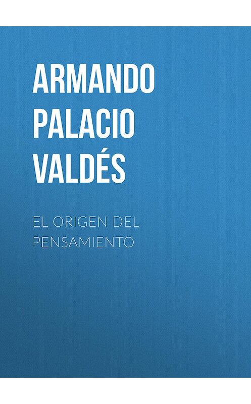 Обложка книги «El origen del pensamiento» автора Armando Palacio Valdés.