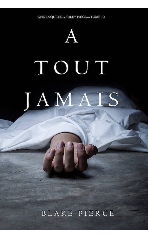 Обложка книги «A Tout Jamais» автора Блейка Пирса. ISBN 9781640292833.