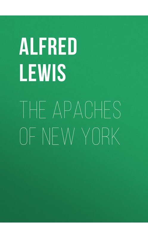 Обложка книги «The Apaches of New York» автора Alfred Lewis.