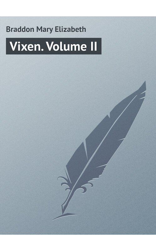 Обложка книги «Vixen. Volume II» автора Мэри Элизабета Брэддона.