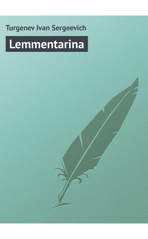 Обложка книги «Lemmentarina» автора Ивана Тургенева.