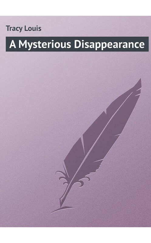 Обложка книги «A Mysterious Disappearance» автора Louis Tracy.