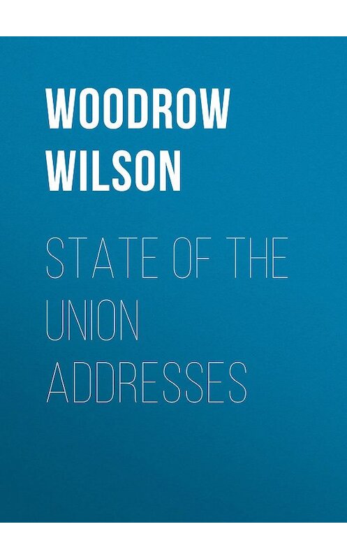 Обложка книги «State of the Union Addresses» автора Woodrow Wilson.