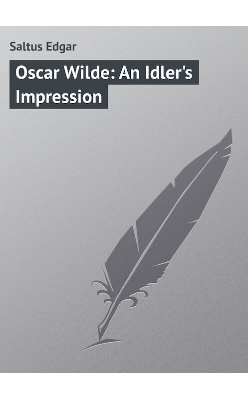 Обложка книги «Oscar Wilde: An Idler's Impression» автора Edgar Saltus.