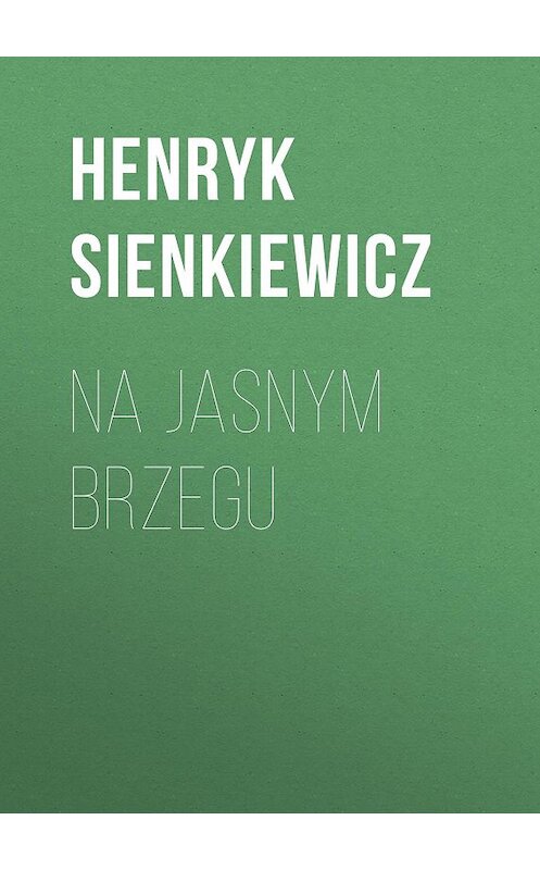 Обложка книги «Na jasnym brzegu» автора Генрика Сенкевича.