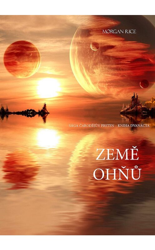 Обложка книги «Země Ohňů» автора Моргана Райса. ISBN 9781632916747.
