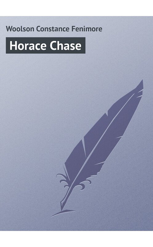 Обложка книги «Horace Chase» автора Constance Woolson.