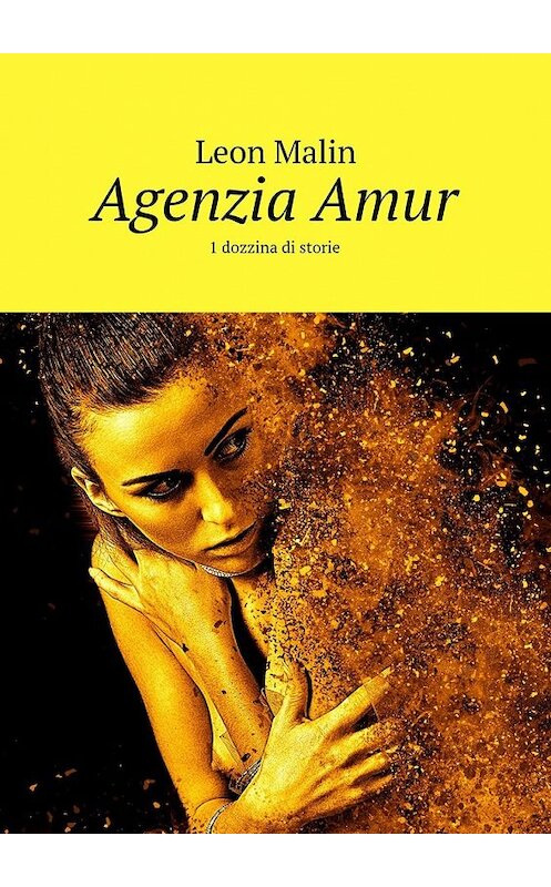 Обложка книги «Agenzia Amur. 1 dozzina di storie» автора Leon Malin. ISBN 9785449092687.