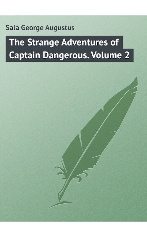 Обложка книги «The Strange Adventures of Captain Dangerous. Volume 2» автора George Sala.