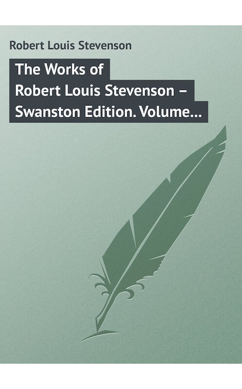 Обложка книги «The Works of Robert Louis Stevenson – Swanston Edition. Volume 14» автора Роберта Льюиса Стивенсона.