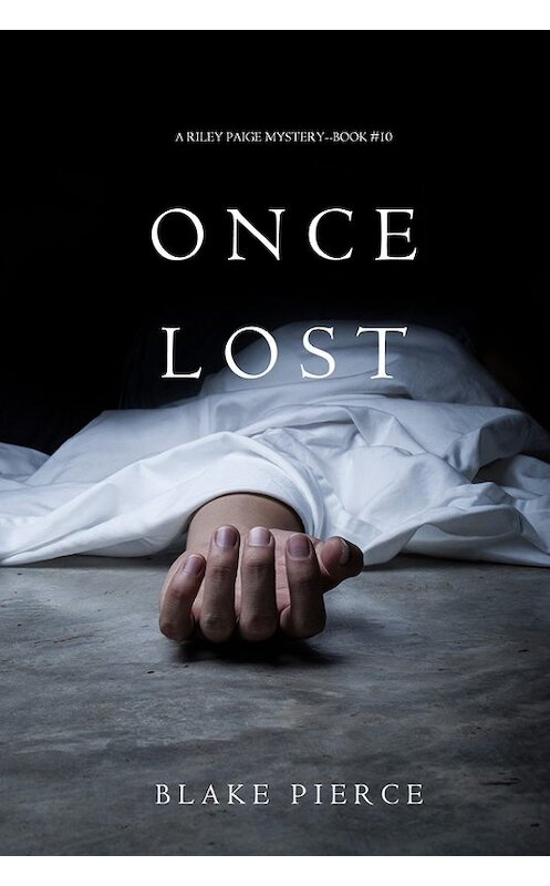 Обложка книги «Once Lost» автора Блейка Пирса. ISBN 9781640291515.