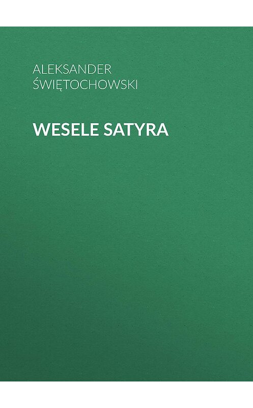 Обложка книги «Wesele satyra» автора Aleksander Świętochowski.