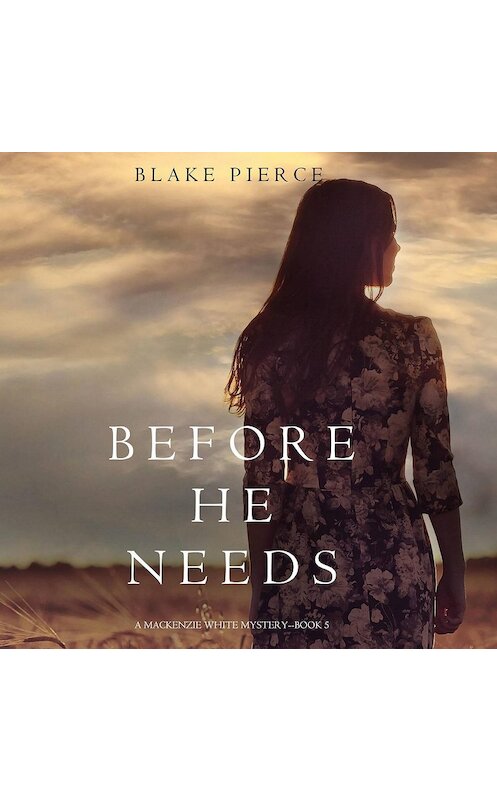 Обложка аудиокниги «Before He Needs» автора Блейка Пирса. ISBN 9781640295179.