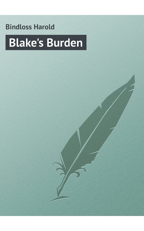 Обложка книги «Blake's Burden» автора Harold Bindloss.