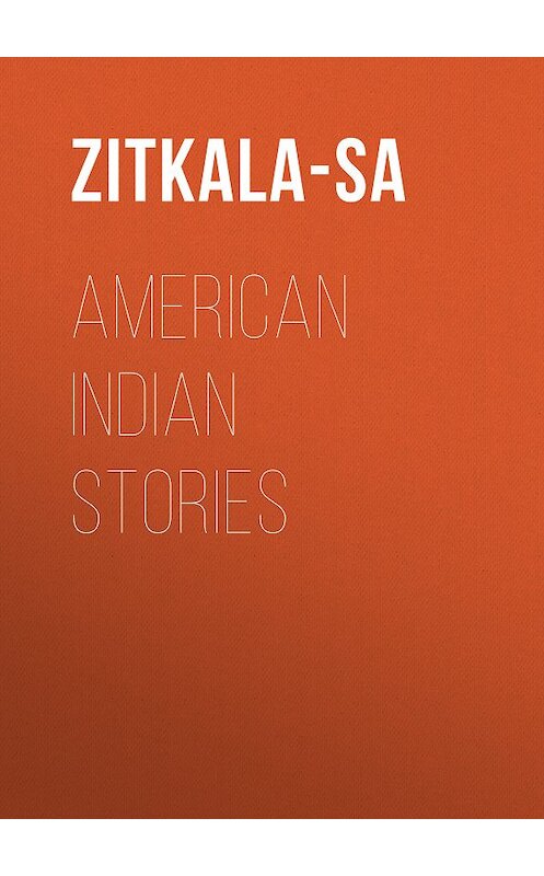 Обложка книги «American Indian Stories» автора Zitkala-Sa.