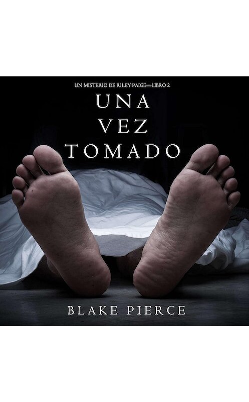 Обложка аудиокниги «Una Vez Tomado» автора Блейка Пирса. ISBN 9781094300931.