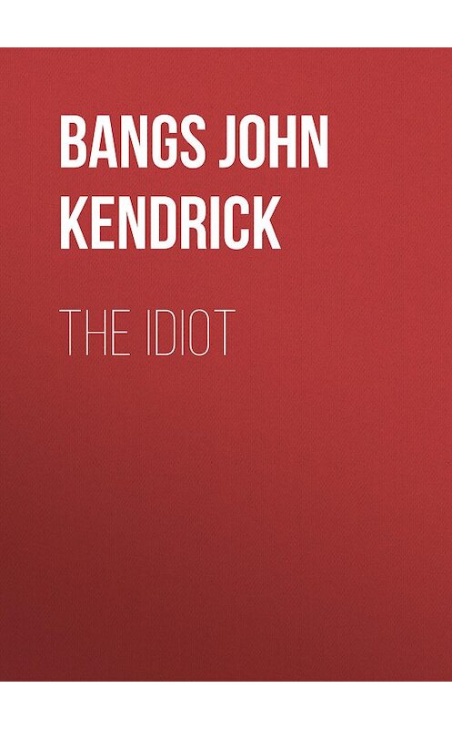 Обложка книги «The Idiot» автора John Bangs.