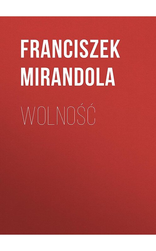 Обложка книги «Wolność» автора Franciszek Mirandola.