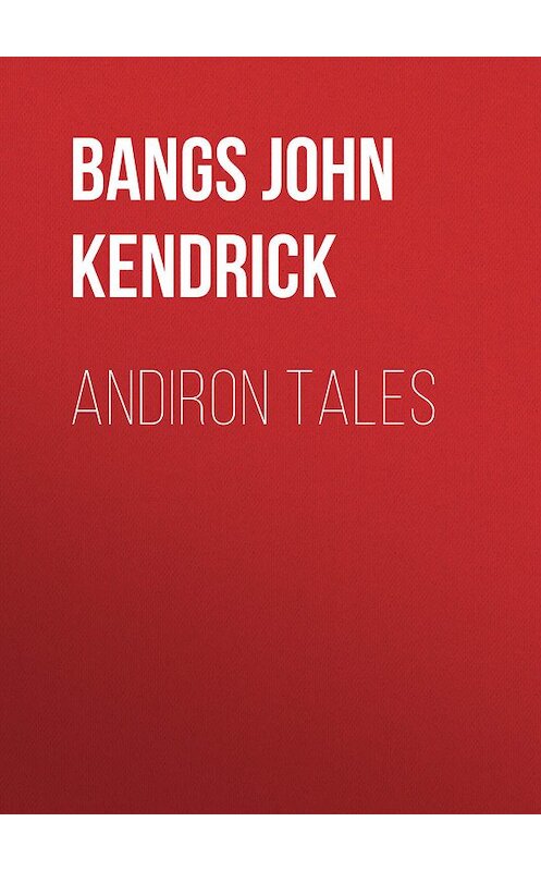 Обложка книги «Andiron Tales» автора John Bangs.
