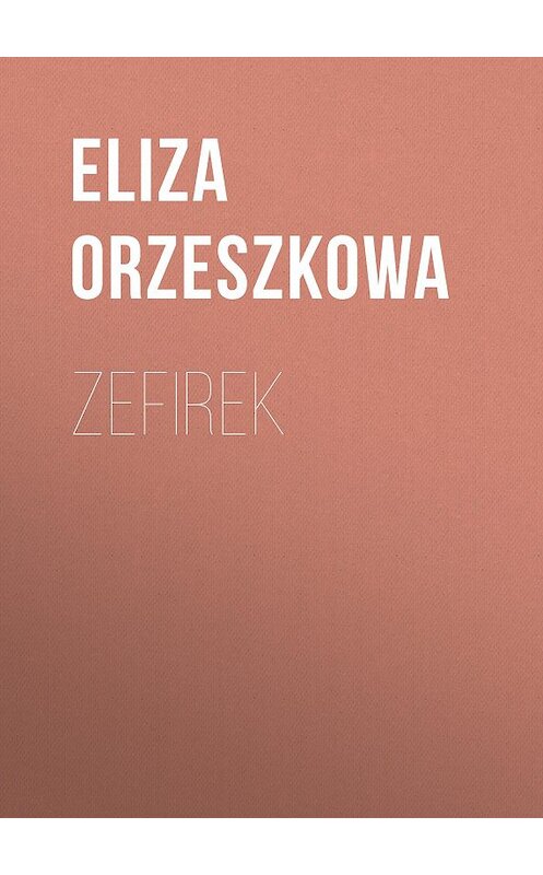 Обложка книги «Zefirek» автора Eliza Orzeszkowa.