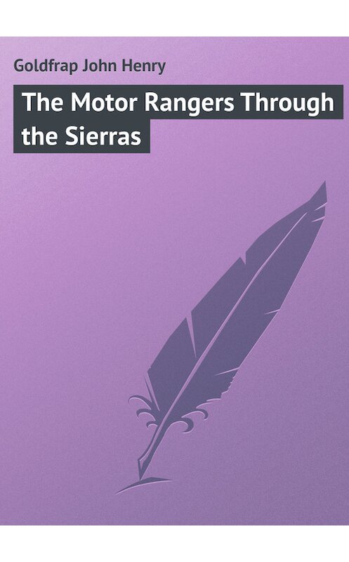 Обложка книги «The Motor Rangers Through the Sierras» автора John Goldfrap.