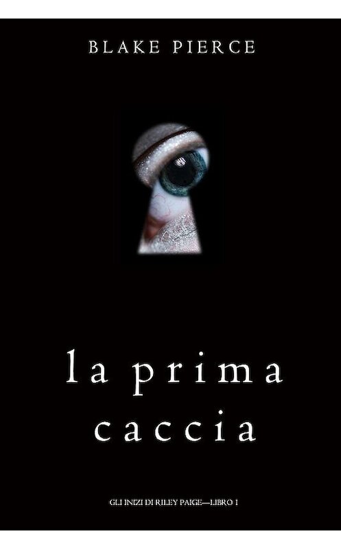 Обложка книги «La Prima Caccia» автора Блейка Пирса. ISBN 9781640294325.