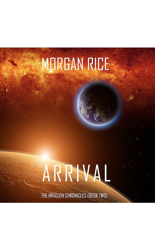 Обложка аудиокниги «Arrival» автора Моргана Райса. ISBN 9781640295766.