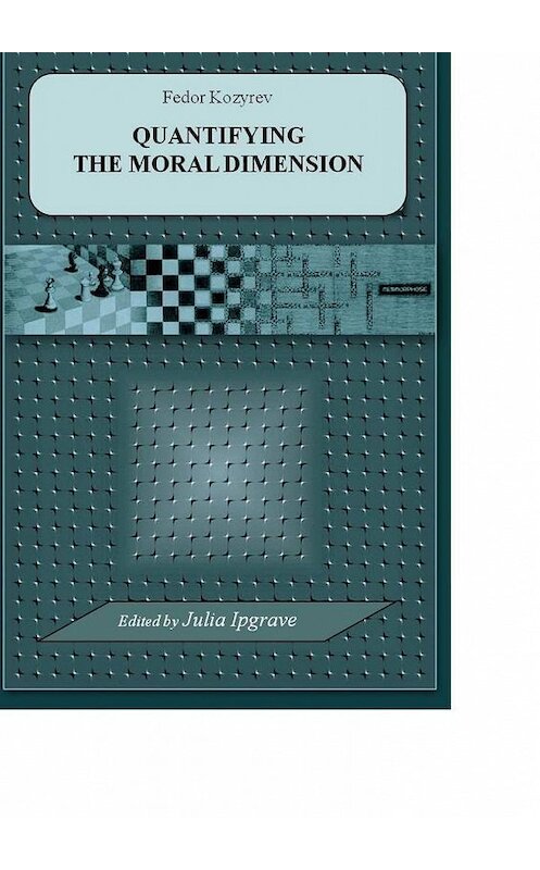 Обложка книги «Quantifying the Moral Dimension. New steps in the implementation of Kohlberg’s method and theory» автора Fedor Kozyrev. ISBN 9785005139412.