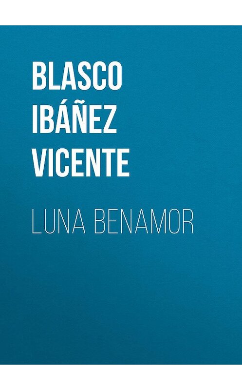 Обложка книги «Luna Benamor» автора Висенте Бласко-Ибаньеса.