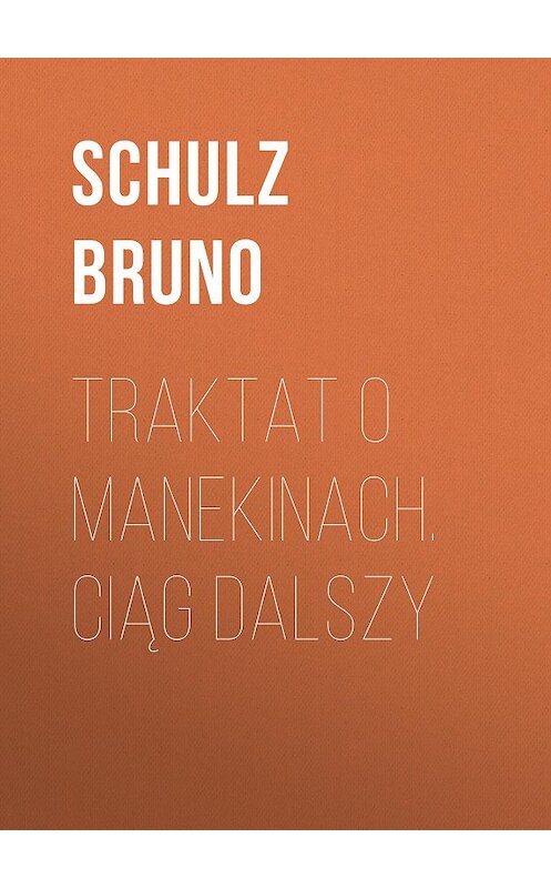 Обложка книги «Traktat o Manekinach. Ciąg dalszy» автора Bruno Schulz.