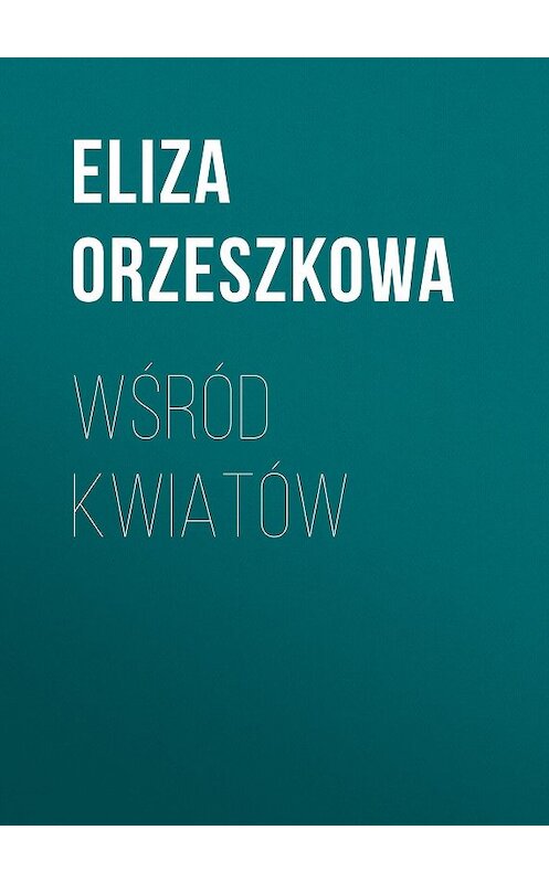 Обложка книги «Wśród kwiatów» автора Eliza Orzeszkowa.