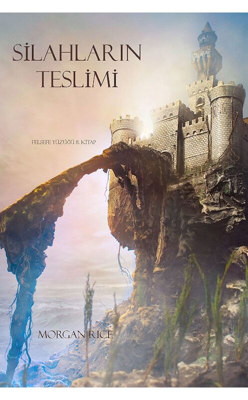 Обложка книги «Silahlarin Teslimi» автора Моргана Райса. ISBN 9781632915085.