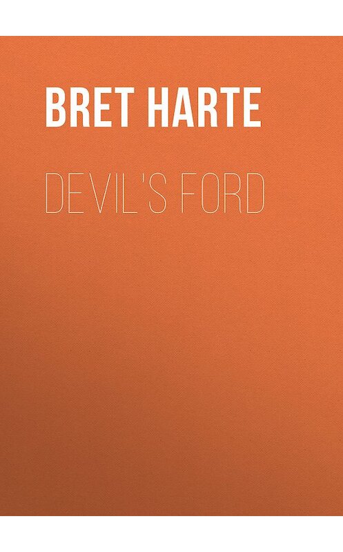 Обложка книги «Devil's Ford» автора Bret Harte.