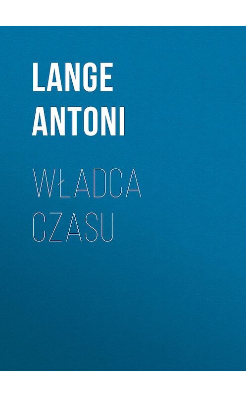 Обложка книги «Władca czasu» автора Lange Antoni.